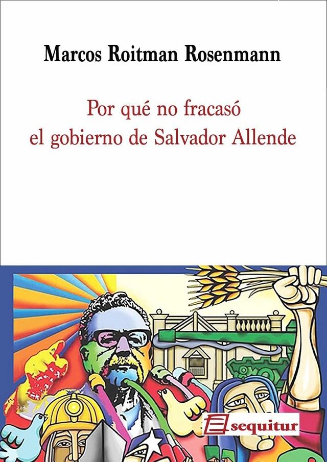 Por qué no fracasó el gobierno de Salvador Allende | Roitman Rosenmann, Marcos | Cooperativa autogestionària