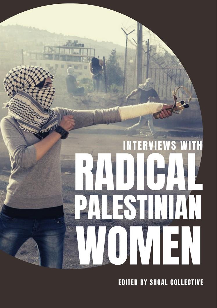 Interviews with Radical Palestinian Women | Shoal Collective