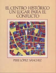 El centro histórico un lugar para el conflicto | López Sánchez, Pere | Cooperativa autogestionària