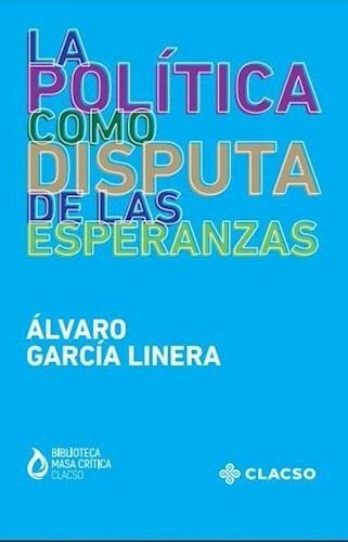 La política como disputa de las esperanzas | Garcia Linera, Álvaro | Cooperativa autogestionària