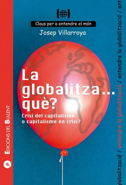 La globalitza... què? Crisi del capitalisme o capitalisme en crisi? | Villaroya, Josep | Cooperativa autogestionària