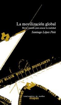 La movilización global. Breve tratado para atacar la realidad | López Petit, Santiago | Cooperativa autogestionària