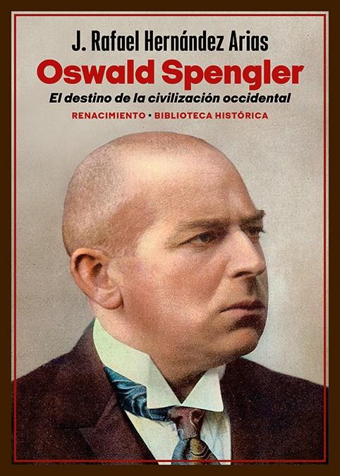 Oswald Spengler. El destino de la civilización occidental | Hernández Arias, J. Rafael | Cooperativa autogestionària