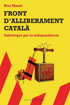 Front d'Alliberament Català. Sabotatges per la independència | Manté, Blai | Cooperativa autogestionària