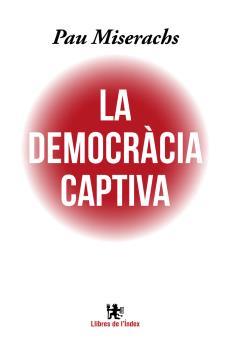 La democràcia captiva | Miserachs Sala, Pau | Cooperativa autogestionària