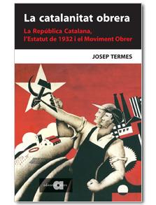 La catalanitat obrera. La República catalana, l'Estatut de 1932 i el moviment obrer | Termes, Josep | Cooperativa autogestionària
