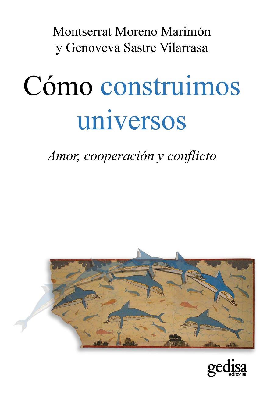 Como construimos universos: amor, cooperación y conflicto | Moreno, Montserrat / Sastre, Genoveva | Cooperativa autogestionària