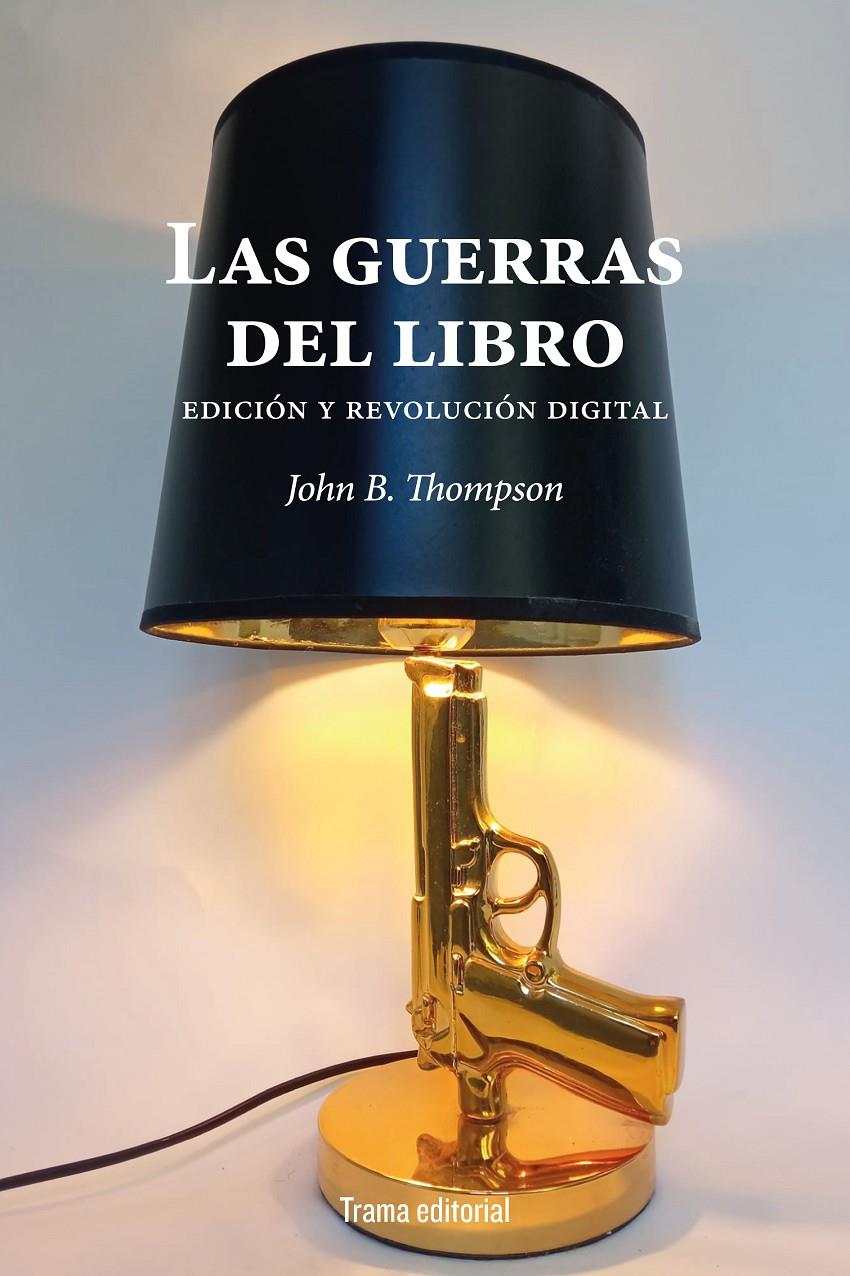Las guerras del libro | Thompson, John B. | Cooperativa autogestionària