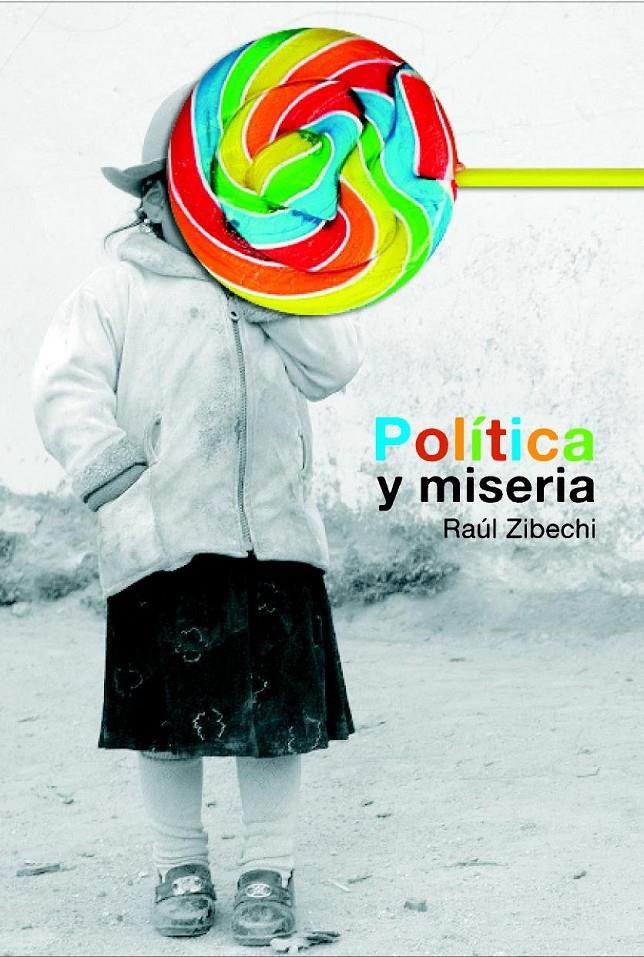 Política y miseria | Zibechi, Raúl | Cooperativa autogestionària