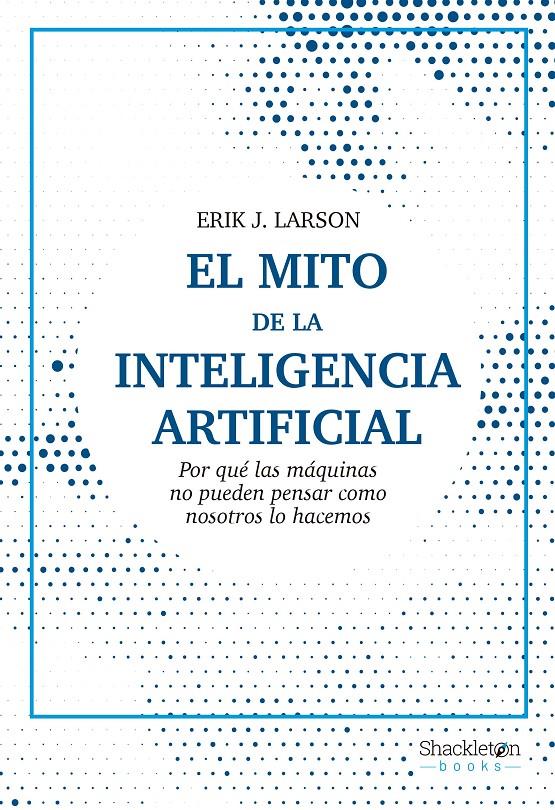 El mito de la Inteligencia Artificial | Larson, Erik J. | Cooperativa autogestionària
