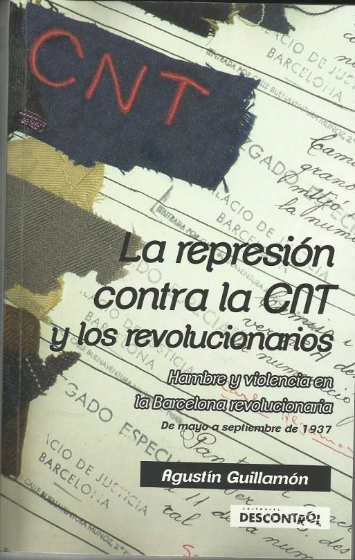 La represión contra la CNT y los revolucionarios | Guillamón, Agustín | Cooperativa autogestionària