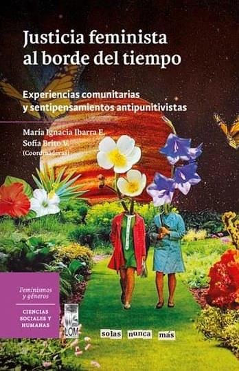 Justicia feminista al borde del tiempo | Ibarra E.; María Ignacia; Brito V, Sofia (Coordinadoras) | Cooperativa autogestionària