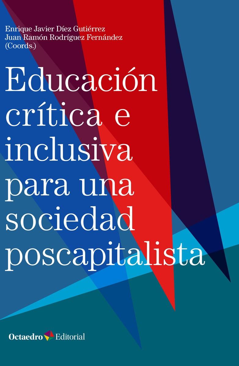 Educación crítica e inclusiva para una sociedad poscapitalista | Díez Gutiérrez, Enrique Javier/Rodríguez Fernández, Juan Ramón | Cooperativa autogestionària