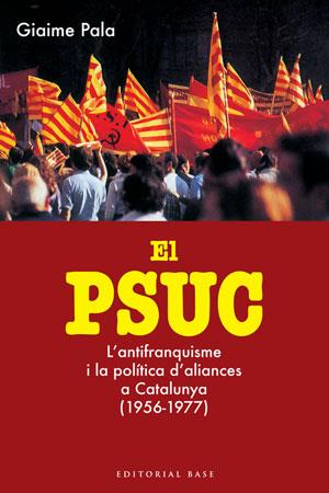 El PSUC. L'antifranquisme i la política d'aliances a Catalunya | Pala, Giaime