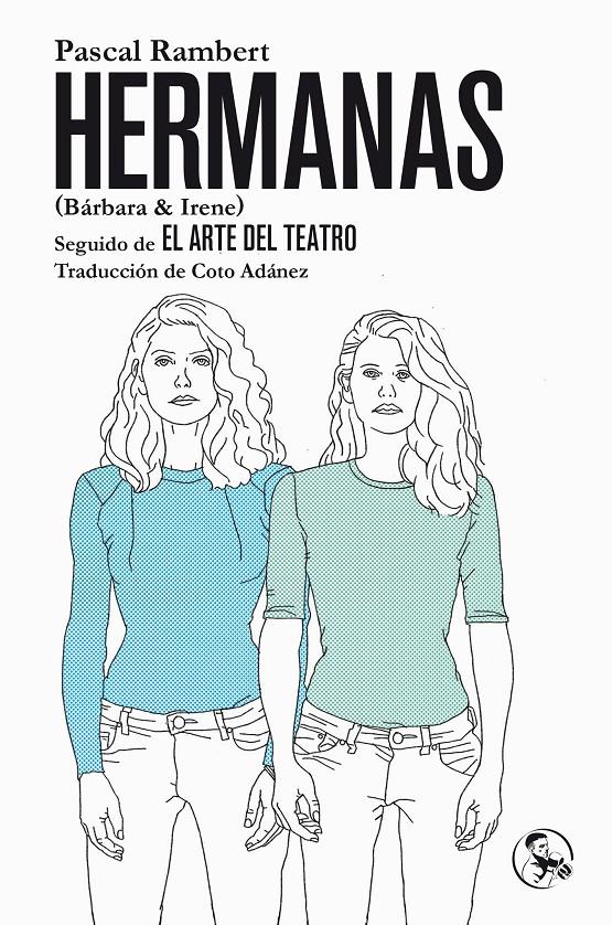Hermanas (Bárbara & Irene), seguido de El Arte del Teatro | Rambert, Pascal | Cooperativa autogestionària