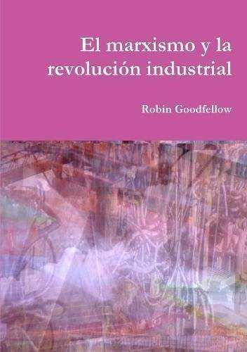 El marxismo y la revolución industrial | Goodfellow, Robin | Cooperativa autogestionària