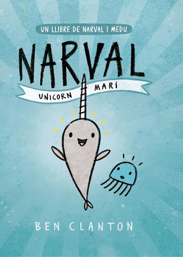 Un llibre de Narval i Medu 1. Narval. Unicorn Marí  | Clanton, Ben | Cooperativa autogestionària