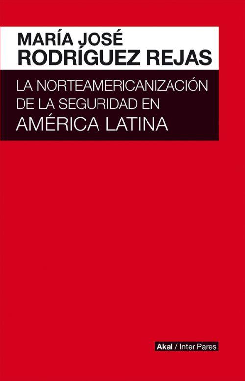 La norteamericanización de la seguridad en América | Rodríguez Rejas, María José