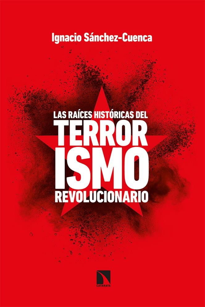 Las raíces históricas del terrorismo revolucionario | Sánchez Cuenca, Ignacio | Cooperativa autogestionària