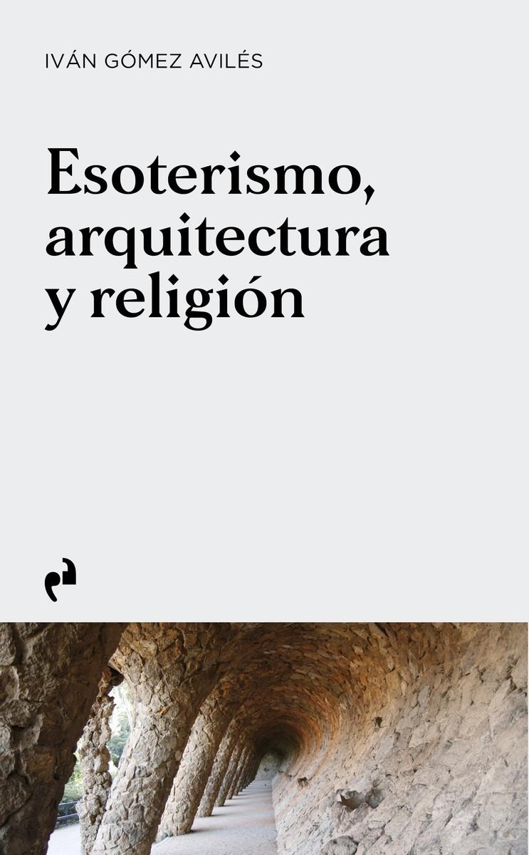 Esoterismo, arquitectura y religión | Gómez Avilés, Iván | Cooperativa autogestionària