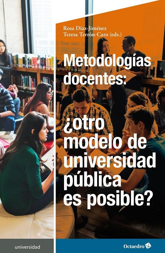 Metodologías docentes: ¿otro modelo de universidad pública es posible? | Díaz Giménez, Rosa/Terrón Caro, Teresa
