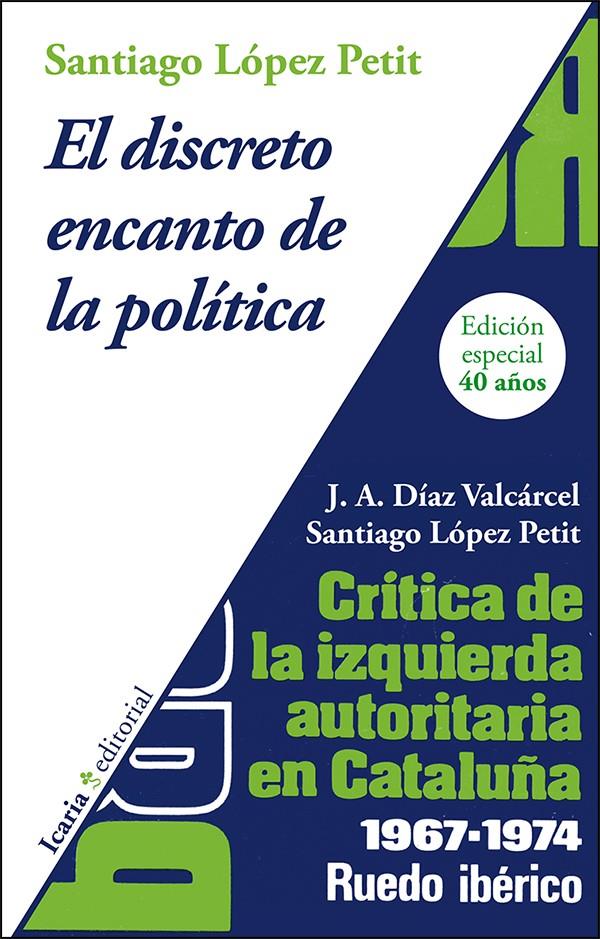 El discreto encanto de la política. Crítica de la izquierda autoritaria en Cataluña | López Petit, Santiago/Díaz Valcárcel, José Antonio