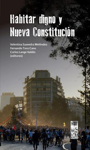 Habitar digno y Nuva Constitución | Saavedra Meléndez, Valentina; Toro Cano, Fernando; Lange Valdes, Carlos (eds) | Cooperativa autogestionària