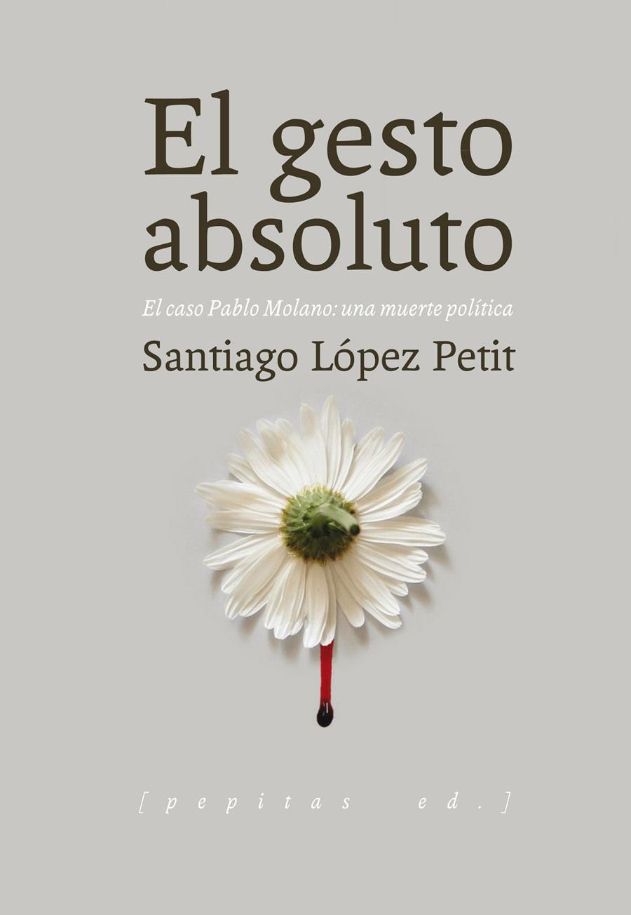 El gesto absoluto | López Petit, Santiago | Cooperativa autogestionària