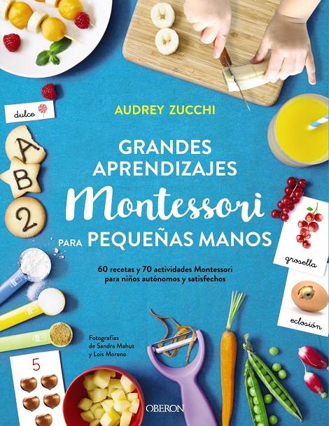 Grandes aprendizajes Montessori para pequeñas manos | Zucchi, Audrey | Cooperativa autogestionària