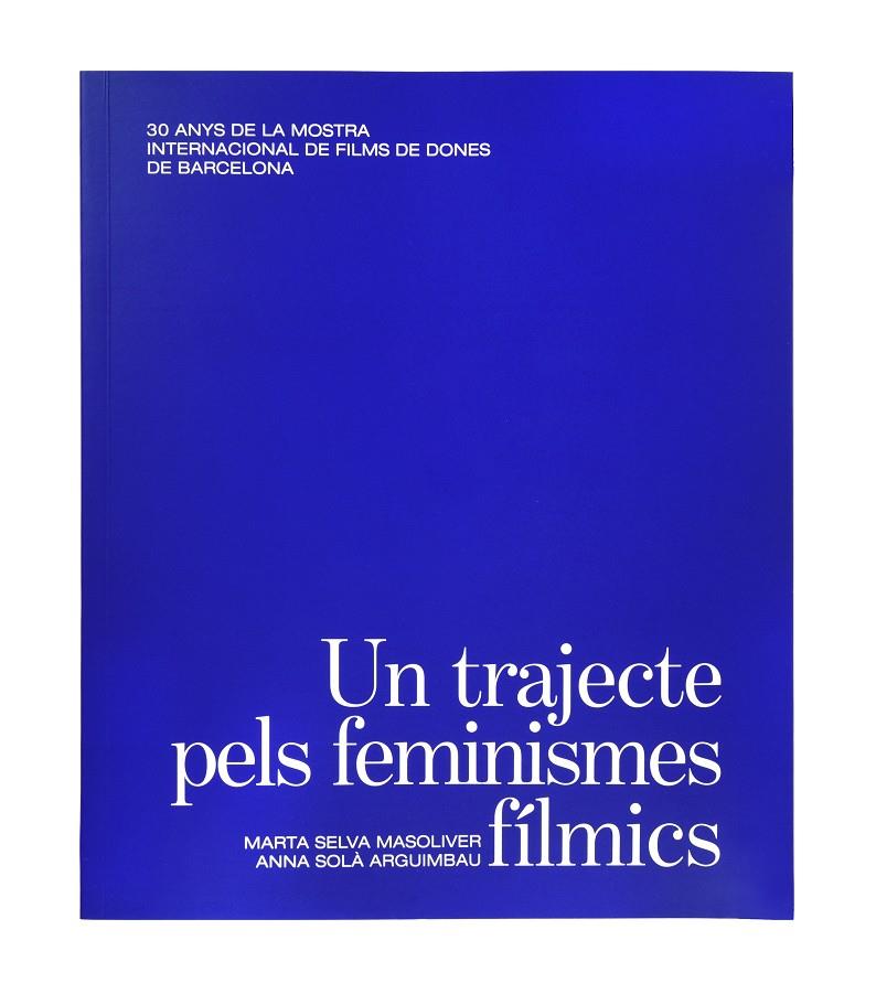 Un trajecte pels feminismes fílmics. | Selva Masoliver, Marta/Solà Arguimbau, Anna | Cooperativa autogestionària