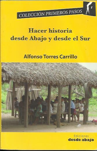 Hacer historia desde Abajo y desde el Sur | Torres Castillo, Alfonso | Cooperativa autogestionària