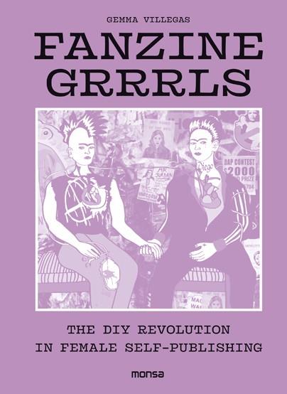 Fanzine Grrrls. The DIY revolution in female self-publishing | Gemma Villegas