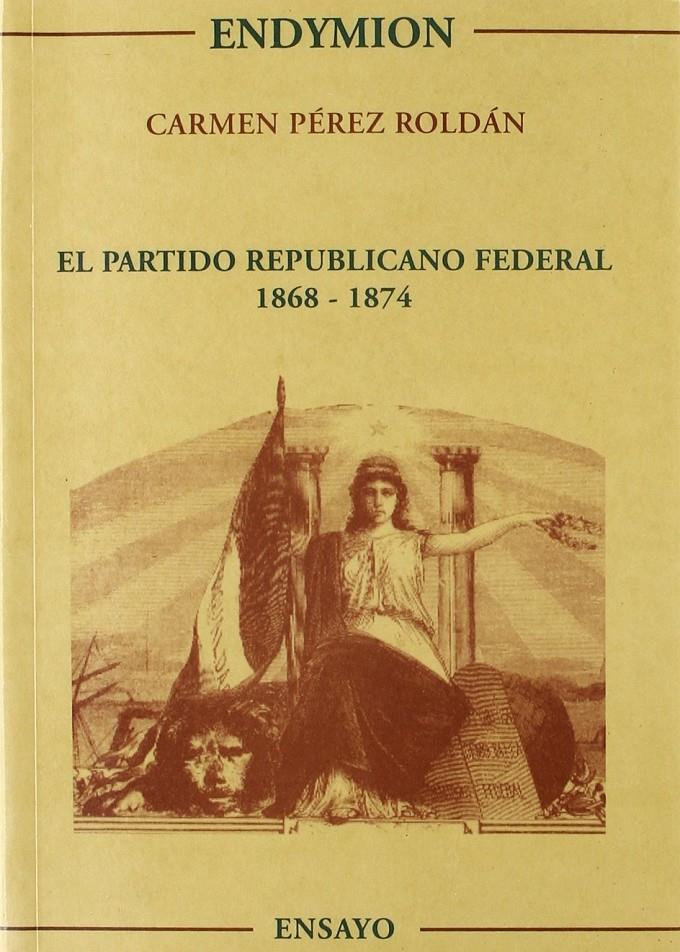 El partido republicano federal 1868-1874 | carmen Pérez Roldán | Cooperativa autogestionària