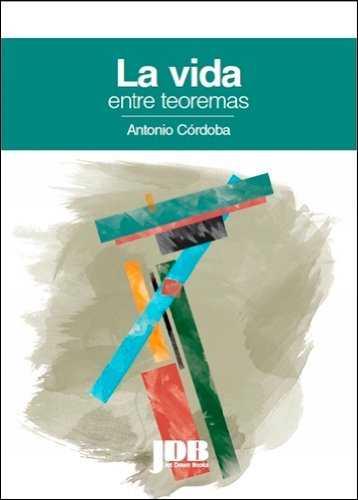 La vida entre teoremas | Córdoba, Antonio | Cooperativa autogestionària