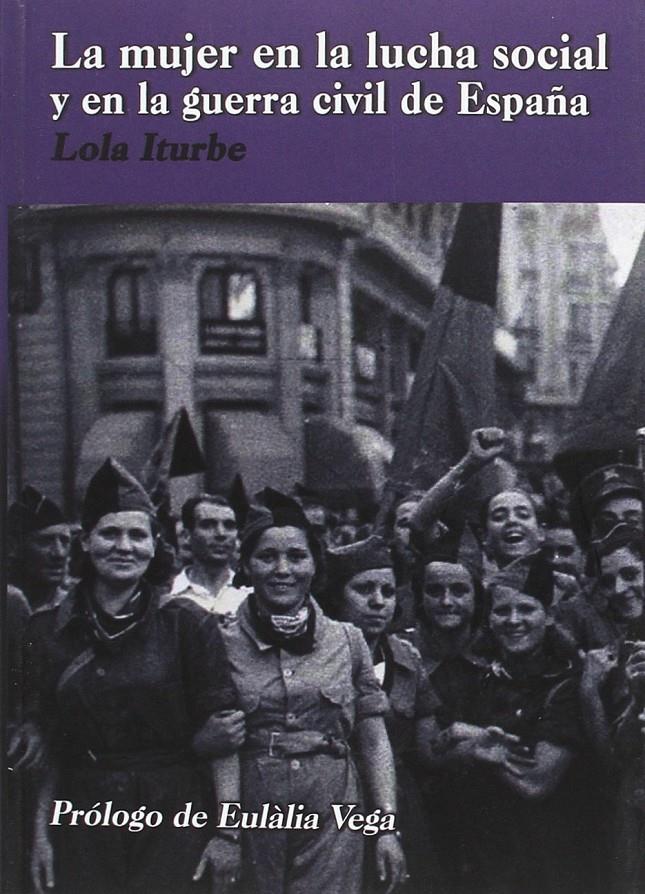 La mujer en la lucha social y en la guerra civil de España | Iturbe, Lola | Cooperativa autogestionària