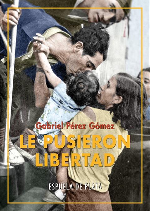 Le pusieron Libertad | Pérez Gómez, Gabriel