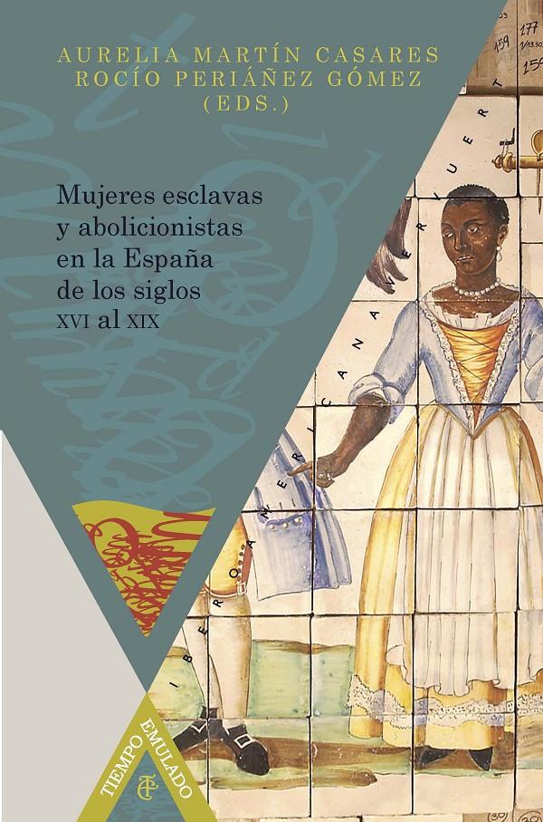 Mujeres esclavas y abolicionistas en la España de los siglos XVI al XIX. | VV. AA. | Cooperativa autogestionària