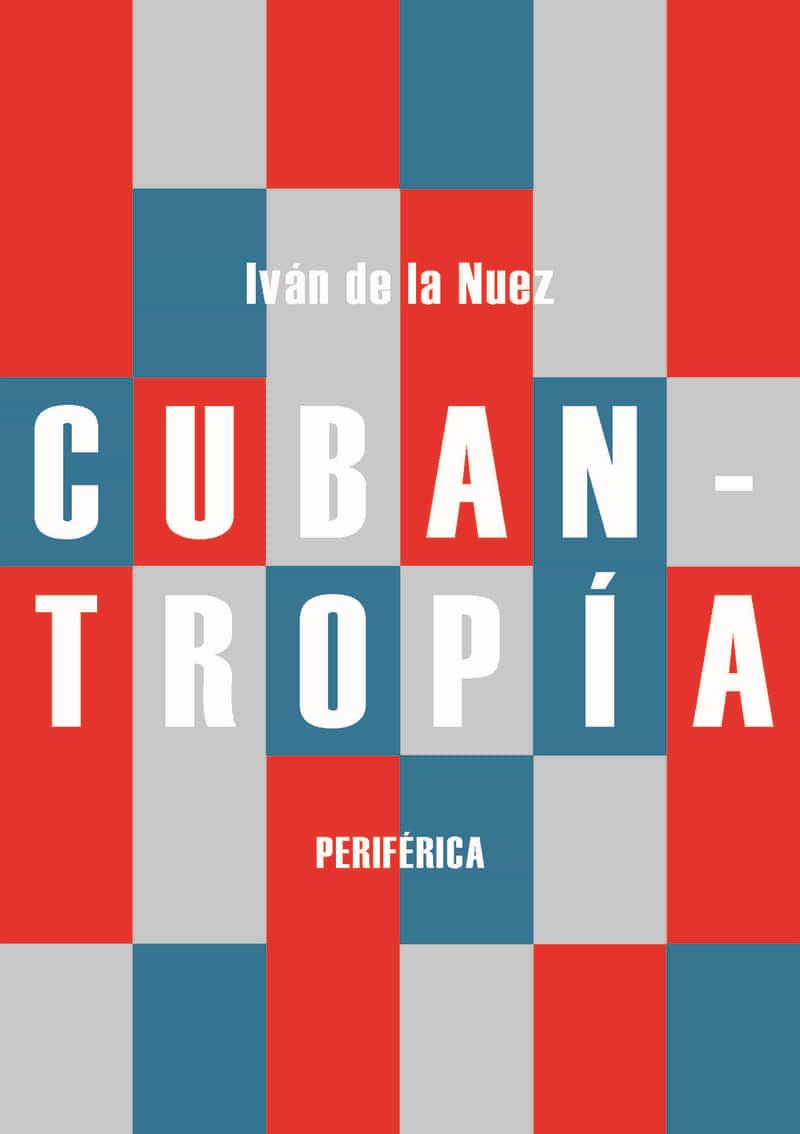 Cubantropia | De La Nuez, Ivan