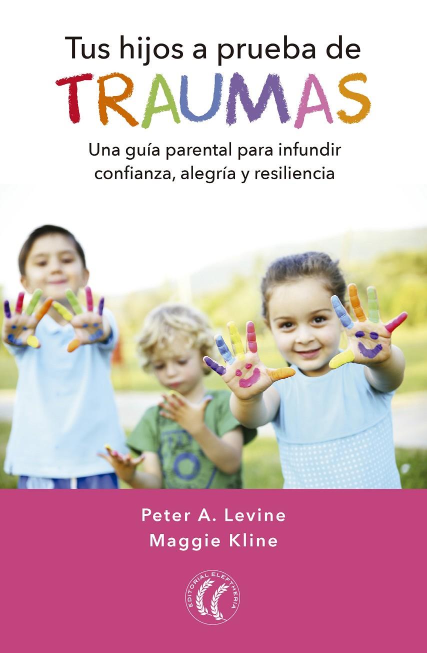 Tus hijos a prueba de traumas | Levine, Peter A./Kline, Maggie | Cooperativa autogestionària