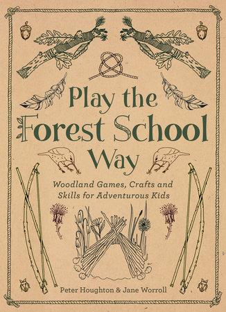 Play The Forest School Way | JANE WORROLL and PETER HOUGHTON | Cooperativa autogestionària