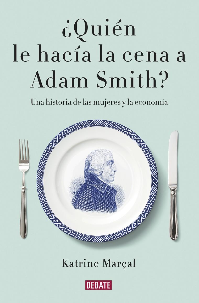 ¿Quién le hacía la cena a Adam Smith? | Marçal, Katrine | Cooperativa autogestionària