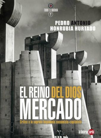 El reino del dios mercado | Pedro Antonio Honrubia Hurtado