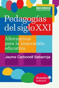 Pedagogías del siglo XXI | Carbonell Sebarroja, Jaume/Carbonell Sebarroja, Jaume | Cooperativa autogestionària