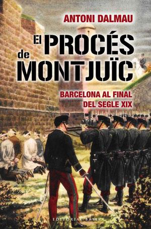 El procés de Montjuïc: Barcelona a finals del segle XIX | Dalmau, Antoni