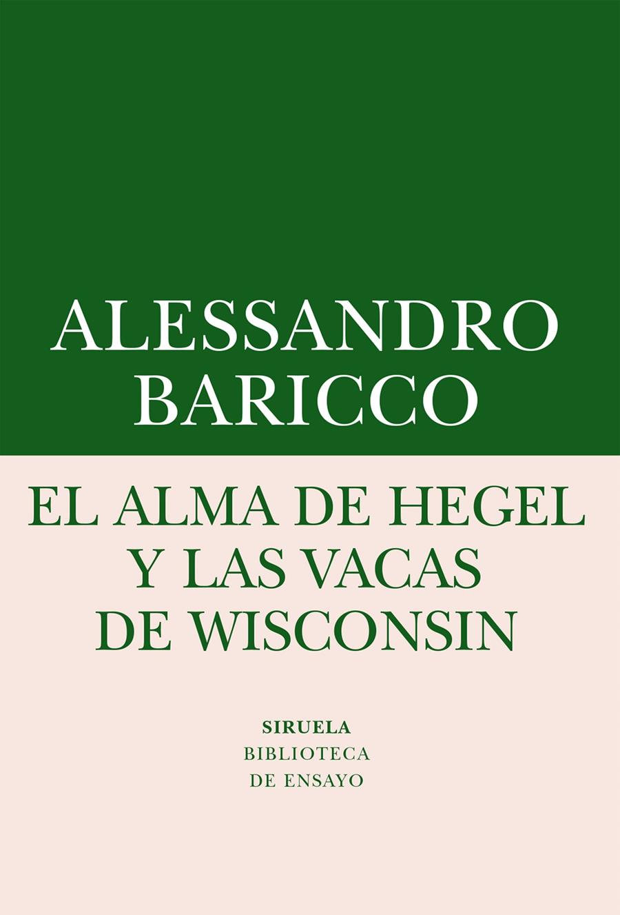 El alma de Hegel y las vacas de Wisconsin | Baricco, Alessandro | Cooperativa autogestionària