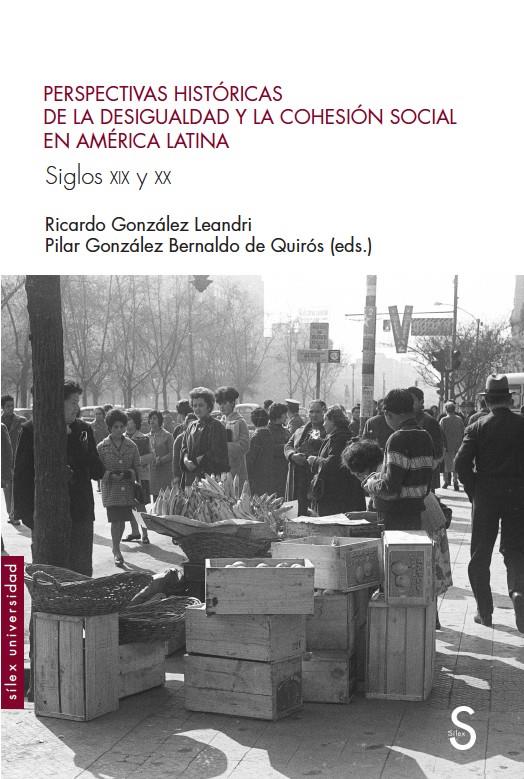 Perspectivas históricas de la desigualdad y la cohesión social en América Latina | González Leandri, Ricardo / González Bernaldo de Quirós, Pilar | Cooperativa autogestionària