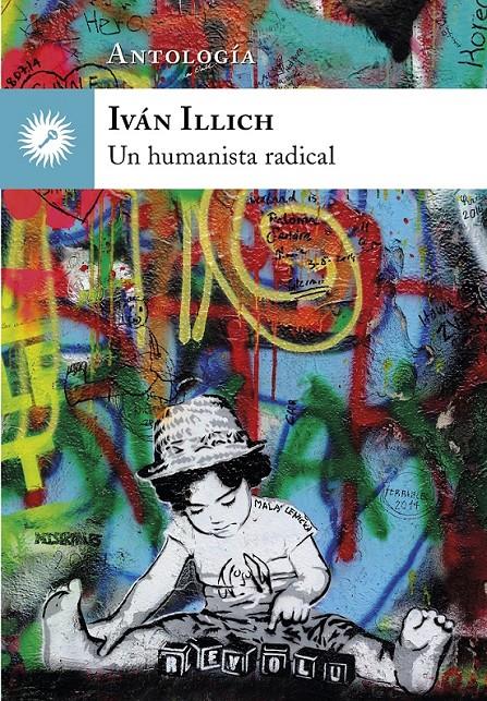 Ivan Illich. Un humanista radical | Illich, Ivan | Cooperativa autogestionària
