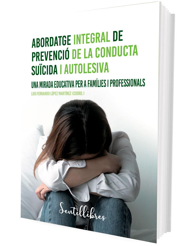 Abordatge integral de prevenció de la conducta suïcida i autolesiva | López Martínez, Luis Fernando (Coord.) | Cooperativa autogestionària