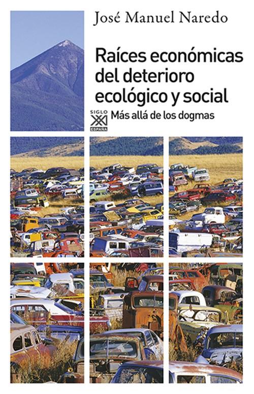 Raíces económicas del deterioro ecológico y social | Naredo, José Manuel | Cooperativa autogestionària