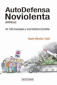 AutoDefensa Noviolenta (#ADNcat) en 100 mensajes y una historia increíble | Olivella Solé, Martí | Cooperativa autogestionària